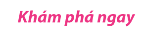 Khám phá ngay